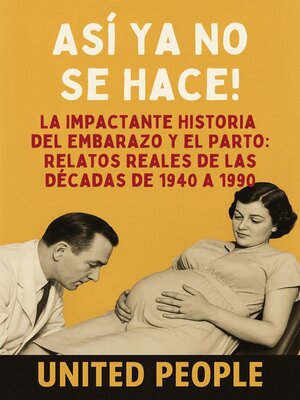cover image of "¡Así Ya No Se Hace!"-- La Impactante Historia del Embarazo y el Parto